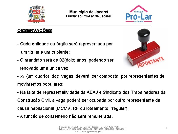OBSERVAÇÕES - Cada entidade ou órgão será representada por um titular e um suplente;