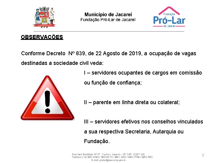 OBSERVAÇÕES Conforme Decreto Nº 839, de 22 Agosto de 2019, a ocupação de vagas