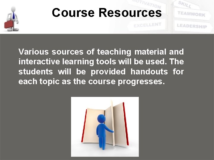 Course Resources Various sources of teaching material and interactive learning tools will be used.