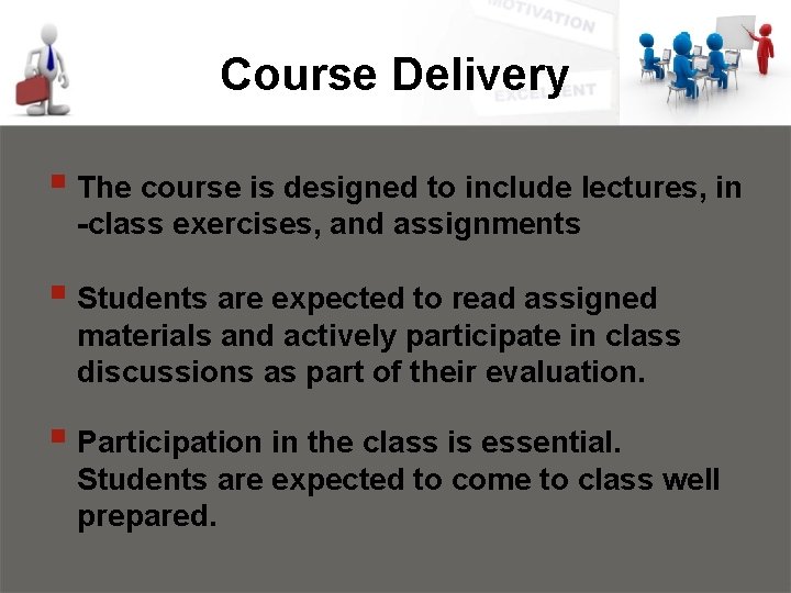 Course Delivery § The course is designed to include lectures, in -class exercises, and