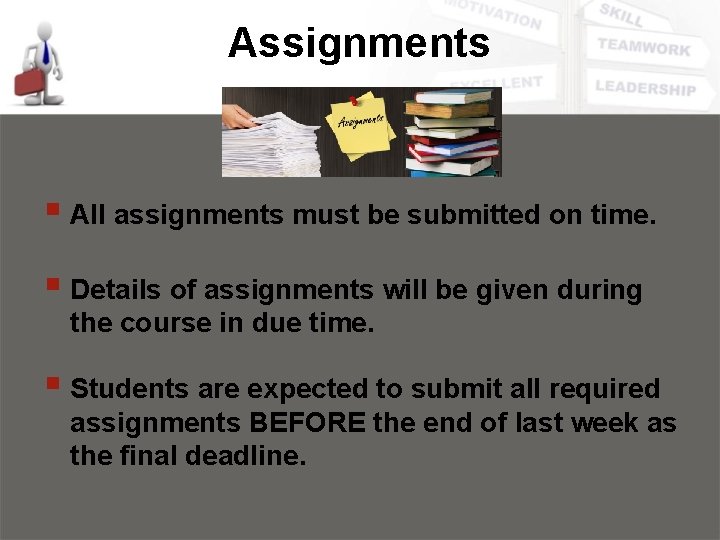 Assignments § All assignments must be submitted on time. § Details of assignments will