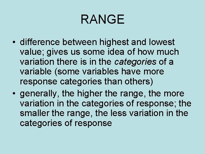 RANGE • difference between highest and lowest value; gives us some idea of how
