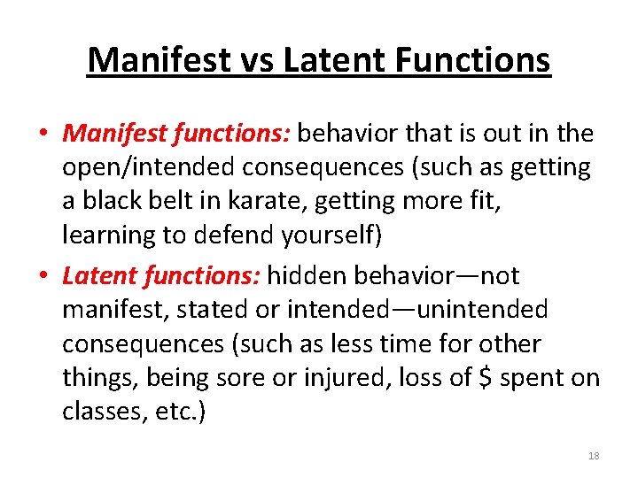 Manifest vs Latent Functions • Manifest functions: behavior that is out in the open/intended