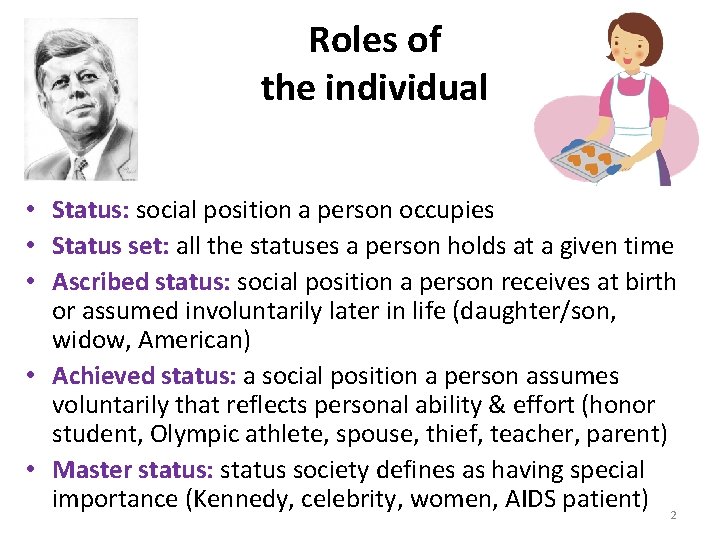 Roles of the individual • Status: social position a person occupies • Status set: