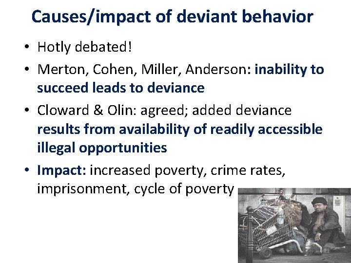 Causes/impact of deviant behavior • Hotly debated! • Merton, Cohen, Miller, Anderson: inability to