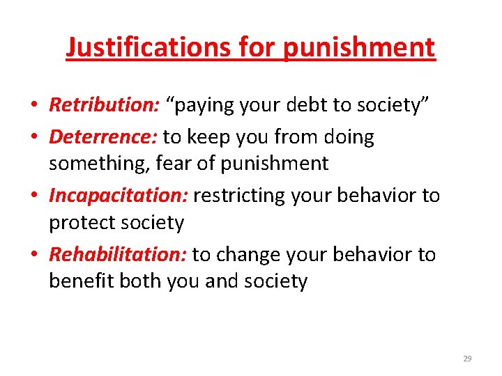 Justifications for punishment • Retribution: “paying your debt to society” • Deterrence: to keep