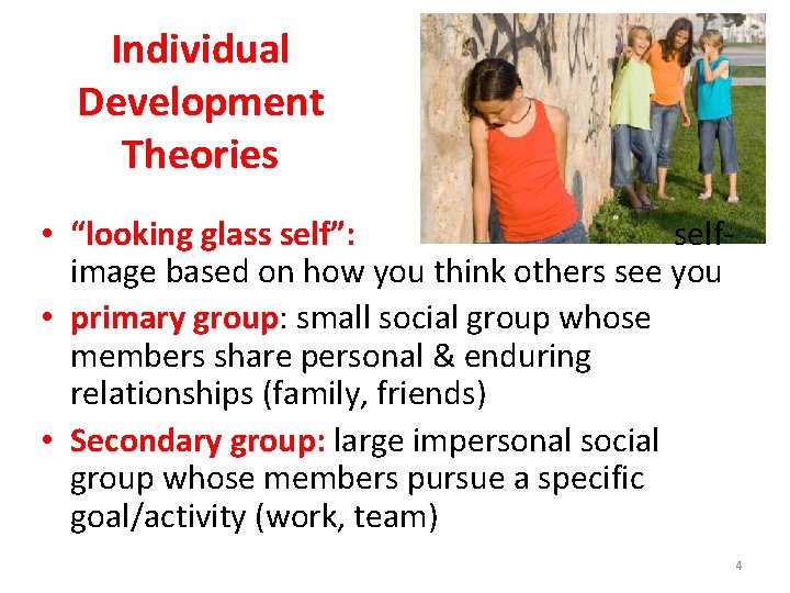 Individual Development Theories • “looking glass self”: selfimage based on how you think others
