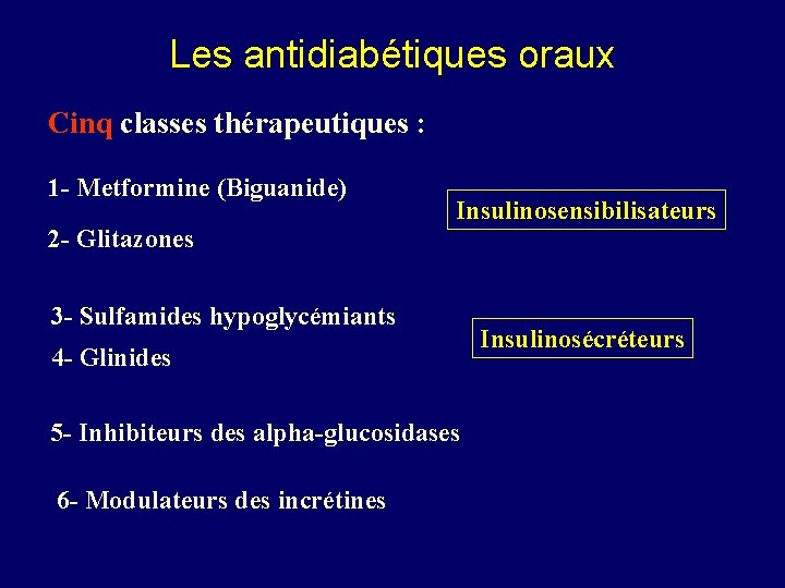 Les antidiabétiques oraux Cinq classes thérapeutiques : 1 - Metformine (Biguanide) 2 - Glitazones