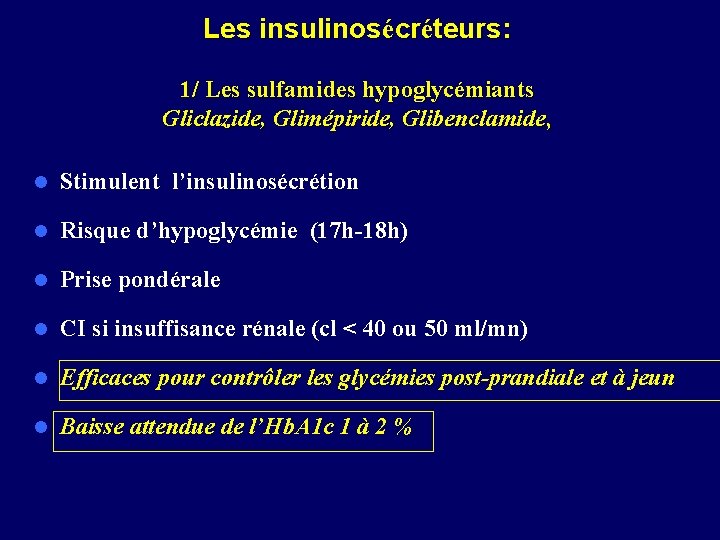 Les insulinosécréteurs: 1/ Les sulfamides hypoglycémiants Gliclazide, Glimépiride, Glibenclamide, l Stimulent l’insulinosécrétion l Risque