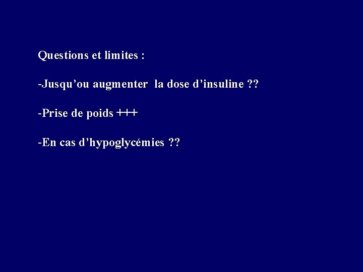 Questions et limites : -Jusqu’ou augmenter la dose d’insuline ? ? -Prise de poids