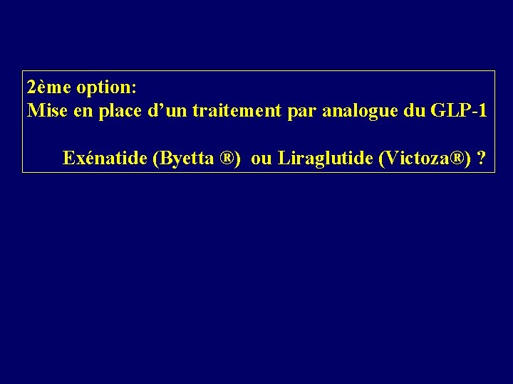 2ème option: Mise en place d’un traitement par analogue du GLP-1 Exénatide (Byetta ®)