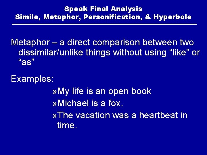 Speak Final Analysis Simile, Metaphor, Personification, & Hyperbole Metaphor – a direct comparison between