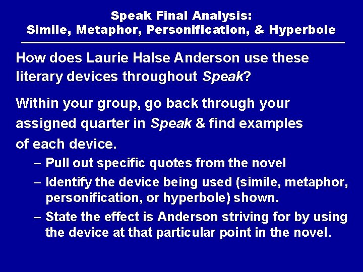 Speak Final Analysis: Simile, Metaphor, Personification, & Hyperbole How does Laurie Halse Anderson use