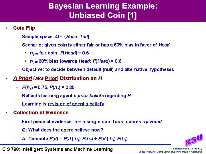 Bayesian Learning Example: Unbiased Coin [1] • Coin Flip – Sample space: = {Head,