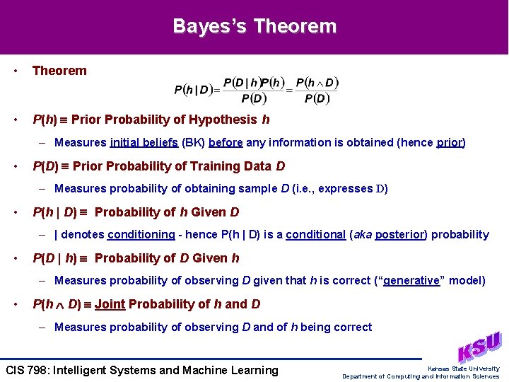 Bayes’s Theorem • Theorem • P(h) Prior Probability of Hypothesis h – Measures initial