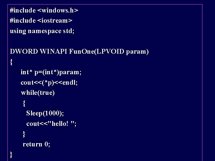 #include <windows. h> #include <iostream> using namespace std; DWORD WINAPI Fun. One(LPVOID param) {