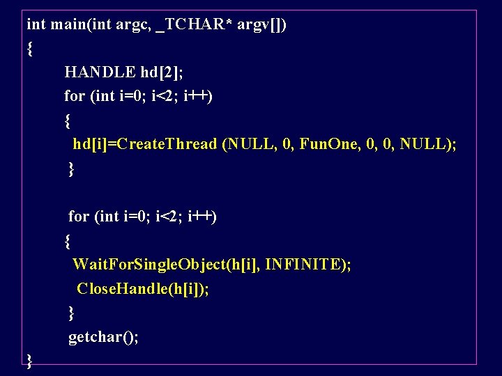 int main(int argc, _TCHAR* argv[]) { HANDLE hd[2]; for (int i=0; i<2; i++) {