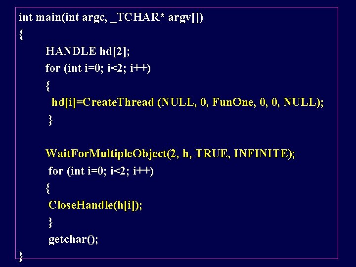 int main(int argc, _TCHAR* argv[]) { HANDLE hd[2]; for (int i=0; i<2; i++) {