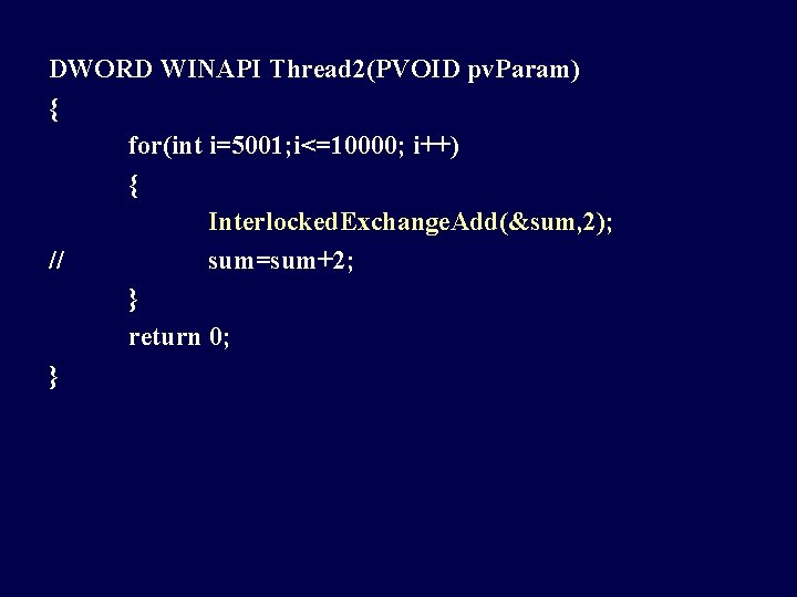 DWORD WINAPI Thread 2(PVOID pv. Param) { for(int i=5001; i<=10000; i++) { Interlocked. Exchange.