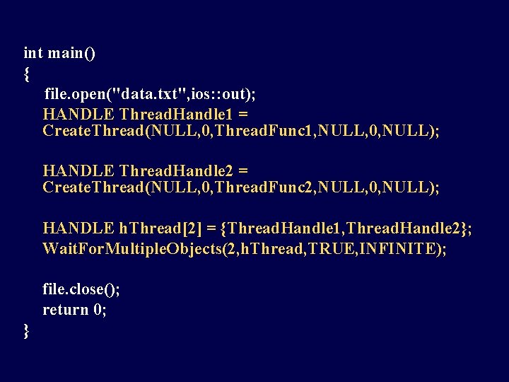 int main() { file. open("data. txt", ios: : out); HANDLE Thread. Handle 1 =