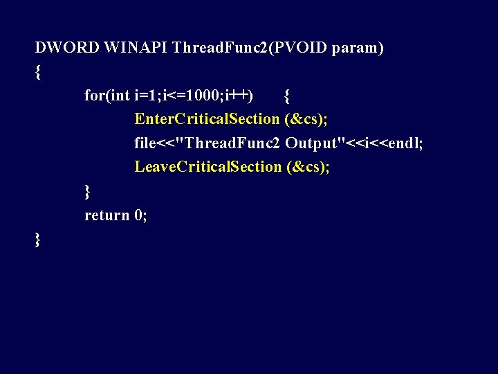 DWORD WINAPI Thread. Func 2(PVOID param) { for(int i=1; i<=1000; i++) { Enter. Critical.