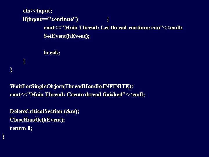 cin>>input; if(input=="continue") { cout<<"Main Thread: Let thread continue run"<<endl; Set. Event(h. Event); break; }