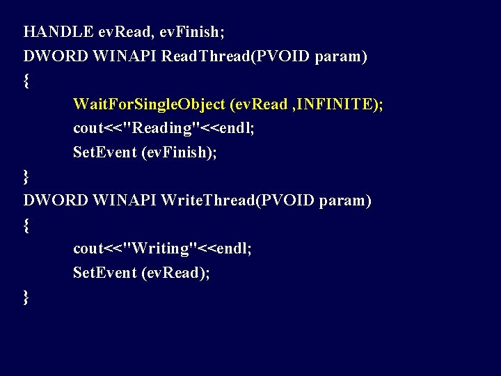 HANDLE ev. Read, ev. Finish; DWORD WINAPI Read. Thread(PVOID param) { Wait. For. Single.