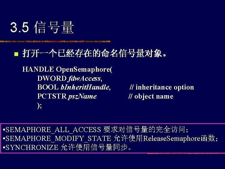 3. 5 信号量 n 打开一个已经存在的命名信号量对象。 HANDLE Open. Semaphore( 　　DWORD fdw. Access, 　　BOOL b. Inherit.