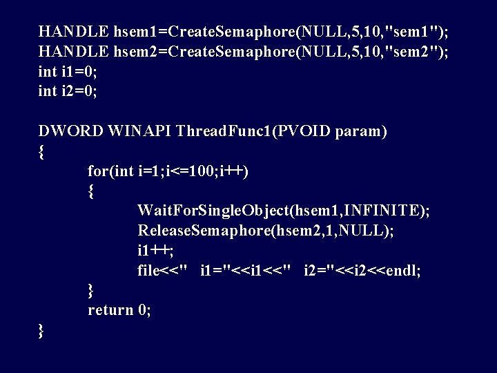 HANDLE hsem 1=Create. Semaphore(NULL, 5, 10, "sem 1"); HANDLE hsem 2=Create. Semaphore(NULL, 5, 10,