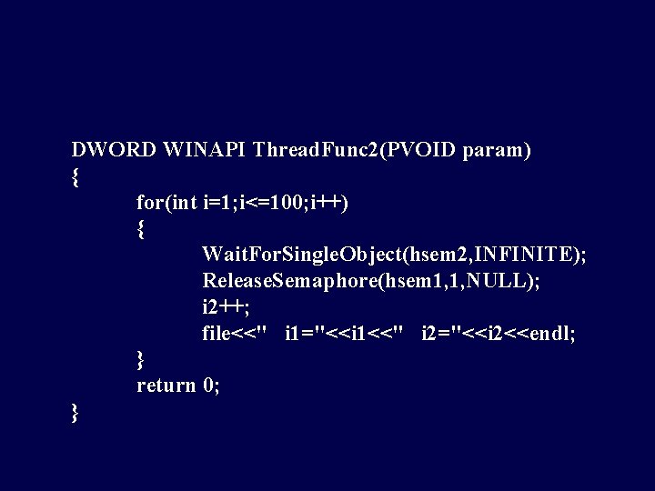 DWORD WINAPI Thread. Func 2(PVOID param) { for(int i=1; i<=100; i++) { Wait. For.