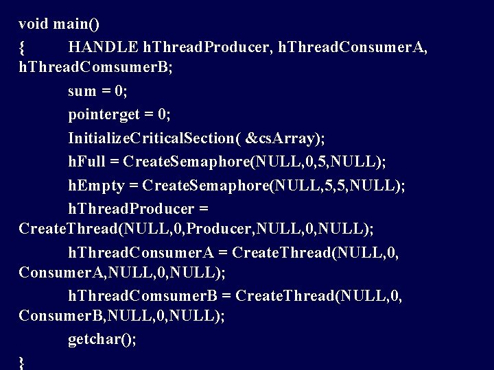 void main() { HANDLE h. Thread. Producer, h. Thread. Consumer. A, h. Thread. Comsumer.