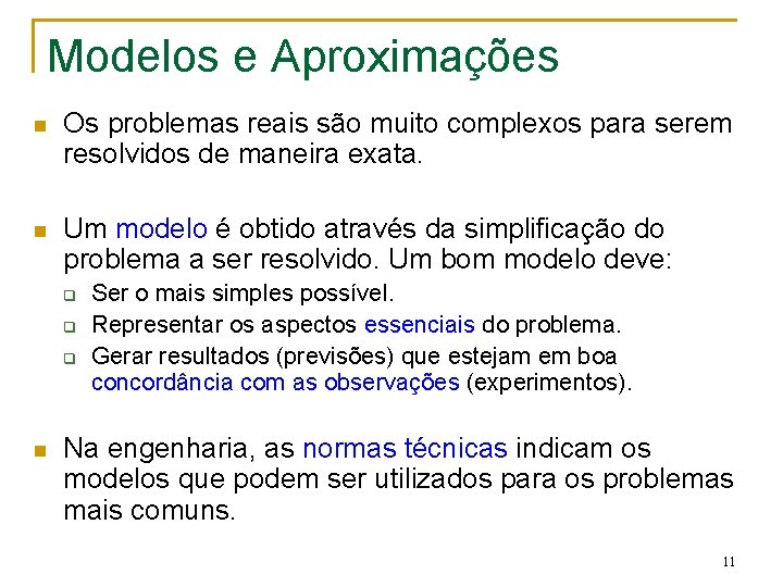 Modelos e Aproximações n Os problemas reais são muito complexos para serem resolvidos de Modelos e Aproximações n Os problemas reais são muito complexos para serem resolvidos de