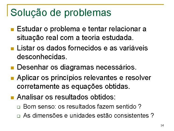 Solução de problemas n n n Estudar o problema e tentar relacionar a situação