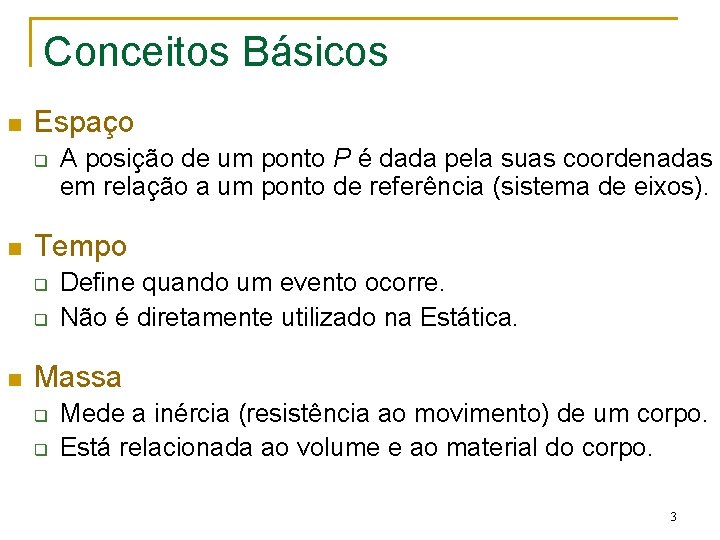 Conceitos Básicos n Espaço q n Tempo q q n A posição de um