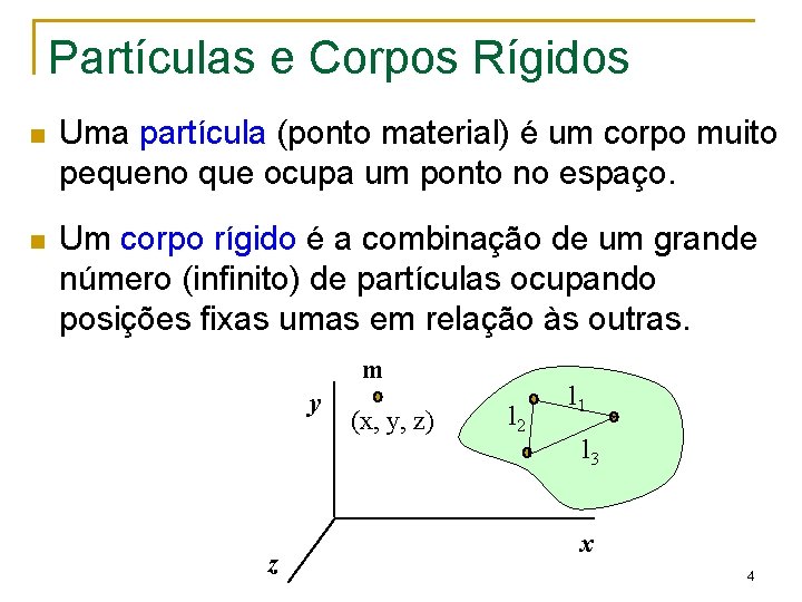 Partículas e Corpos Rígidos n Uma partícula (ponto material) é um corpo muito pequeno