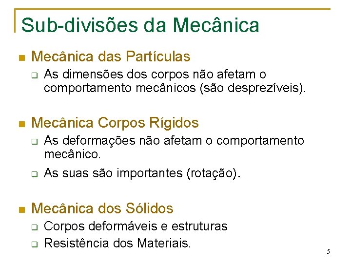 Sub-divisões da Mecânica n Mecânica das Partículas q n Mecânica Corpos Rígidos q q