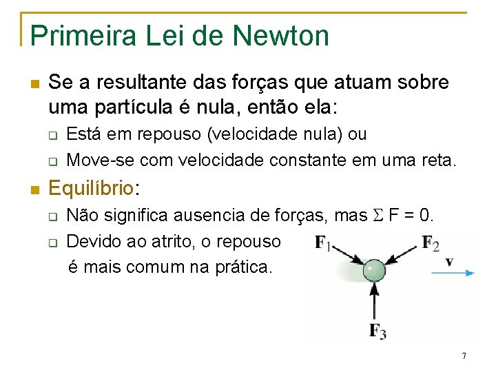 Primeira Lei de Newton n Se a resultante das forças que atuam sobre uma