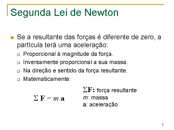Segunda Lei de Newton n Se a resultante das forças é diferente de zero, Segunda Lei de Newton n Se a resultante das forças é diferente de zero,