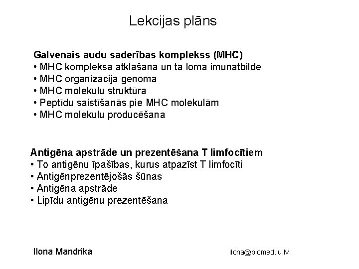 Lekcijas plāns Galvenais audu saderības komplekss (MHC) • MHC kompleksa atklāšana un tā loma