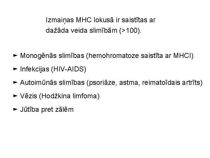 Izmaiņas MHC lokusā ir saistītas ar dažāda veida slimībām (>100). ► Monogēnās slimības (hemohromatoze