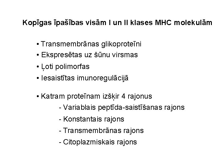 Kopīgas īpašības visām I un II klases MHC molekulām • Transmembrānas glikoproteīni • Ekspresētas