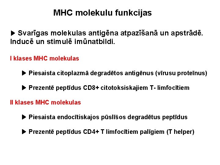 MHC molekulu funkcijas ▶ Svarīgas molekulas antigēna atpazīšanā un apstrādē. Inducē un stimulē imūnatbildi.