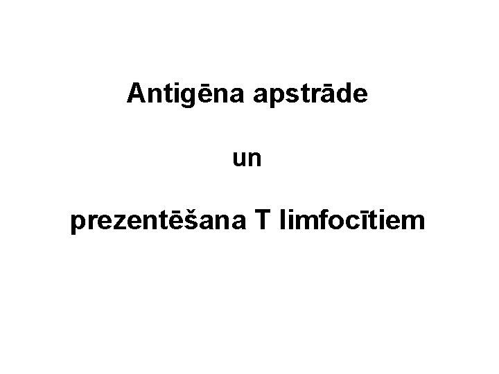 Antigēna apstrāde un prezentēšana T limfocītiem 