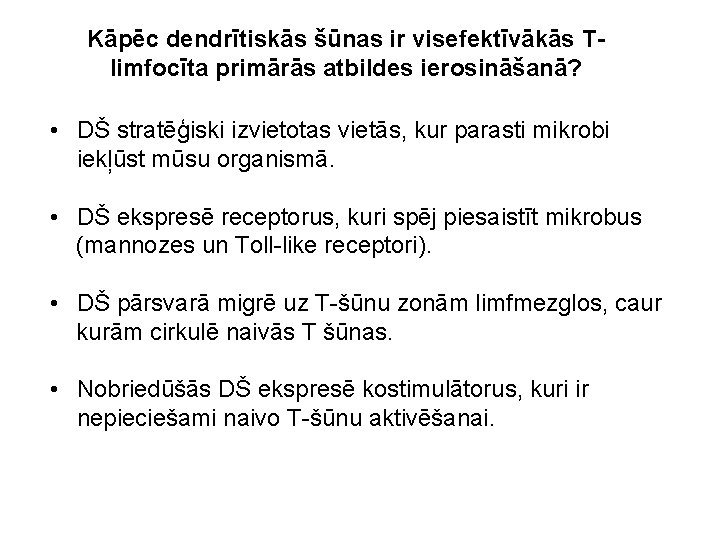 Kāpēc dendrītiskās šūnas ir visefektīvākās Tlimfocīta primārās atbildes ierosināšanā? • DŠ stratēģiski izvietotas vietās,