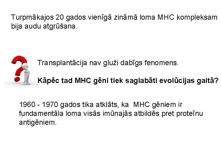 Turpmākajos 20 gados vienīgā zināmā loma MHC kompleksam bija audu atgrūšana. Transplantācija nav gluži