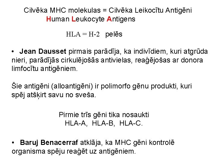 Cilvēka MHC molekulas = Cilvēka Leikocītu Antigēni Human Leukocyte Antigens HLA = H-2 pelēs