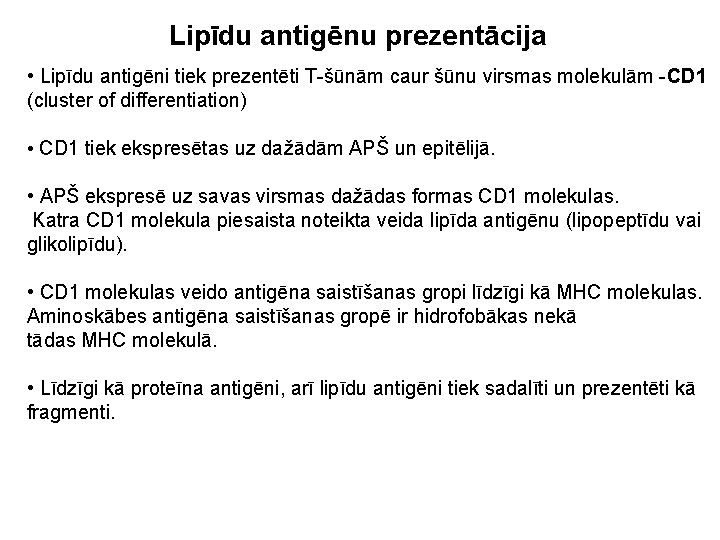 Lipīdu antigēnu prezentācija • Lipīdu antigēni tiek prezentēti T-šūnām caur šūnu virsmas molekulām -CD