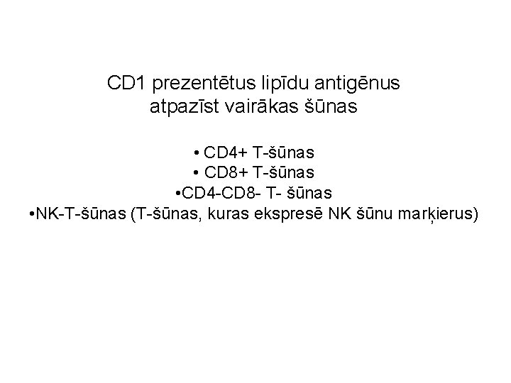 CD 1 prezentētus lipīdu antigēnus atpazīst vairākas šūnas • CD 4+ T-šūnas • CD