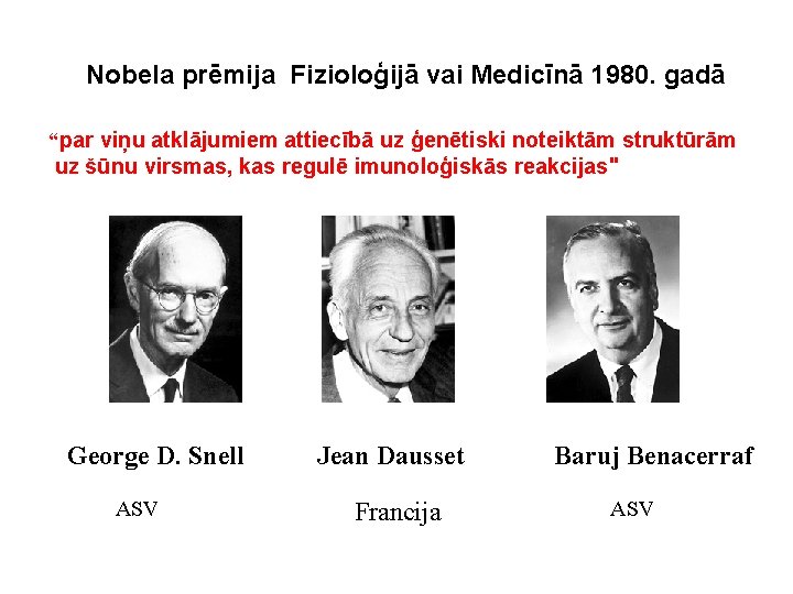 Nobela prēmija Fizioloģijā vai Medicīnā 1980. gadā “par viņu atklājumiem attiecībā uz ģenētiski noteiktām