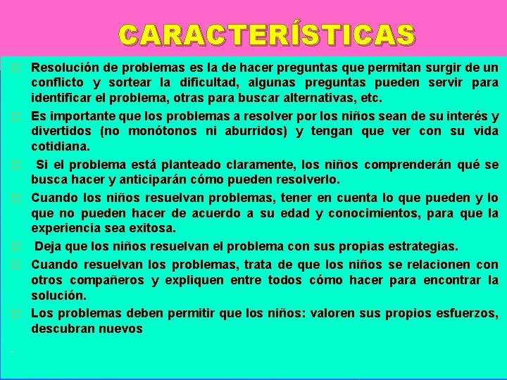 CARACTERÍSTICAS � � � � . Resolución de problemas es la de hacer preguntas